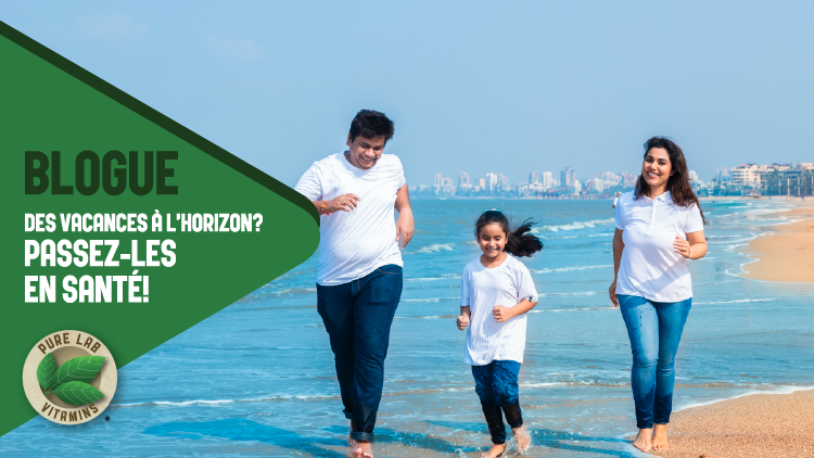 Des vacances &agrave; l&rsquo;horizon? Passez-les en sant&eacute;!